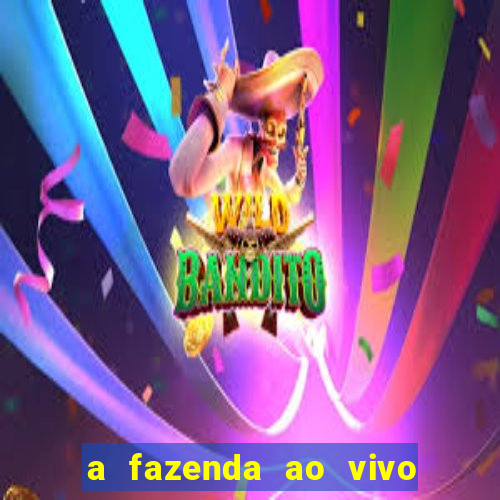 a fazenda ao vivo mega canais